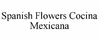 spanish flowers cocina mexicana