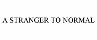 a stranger to normal