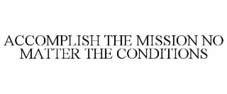accomplish the mission no matter the conditions