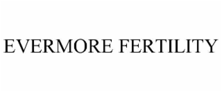 evermore fertility