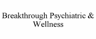 breakthrough psychiatric & wellness