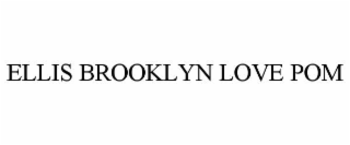 ellis brooklyn love pom