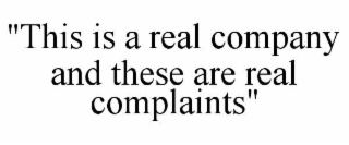 "this is a real company and these are real complaints"