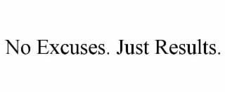 no excuses. just results.