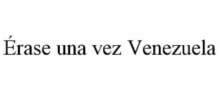 Érase una vez venezuela