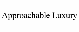 approachable luxury
