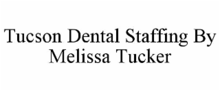 tucson dental staffing by melissa tucker