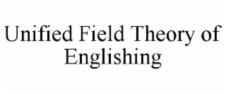 unified field theory of englishing
