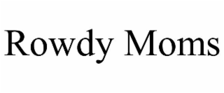 rowdy moms
