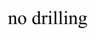 no drilling