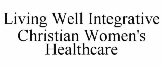 living well integrative christian women's healthcare