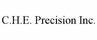 c.h.e. precision inc.