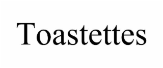 toastettes