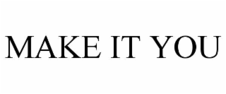 make it you