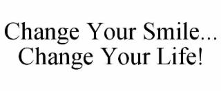 change your smile... change your life!
