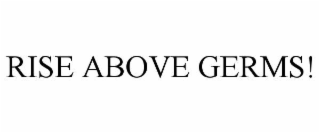 rise above germs!