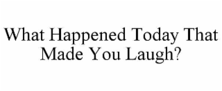 what happened today that made you laugh?