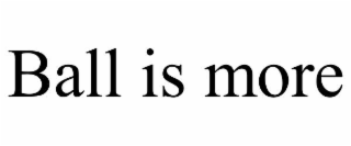 ball is more