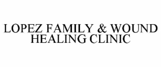 lopez family & wound healing clinic