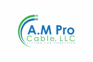 a.m pro cable, llc keeping you connected