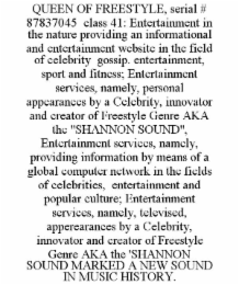 queen of freestyle, serial # 87837045  class 41: entertainment in the nature providing an informational and entertainment website in the field of celebrity  gossip. entertainment, sport and fitness; entertainment services, namely, personal appearances by 