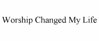 worship changed my life