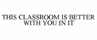 this classroom is better with you in it