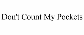 don't count my pockets