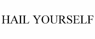 hail yourself