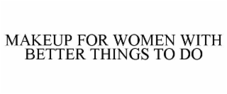 makeup for women with better things to do