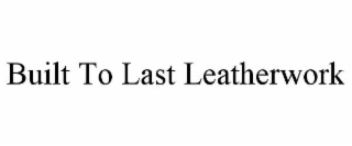 built to last leatherwork