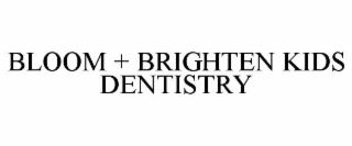 bloom + brighten kids dentistry