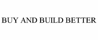 buy and build better
