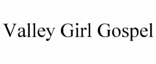 valley girl gospel