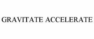 gravitate accelerate