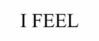 i feel