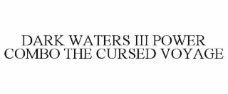 dark waters iii power combo the cursed voyage