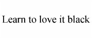 learn to love it black