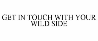 get in touch with your wild side