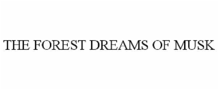 the forest dreams of musk