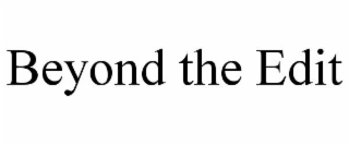 beyond the edit