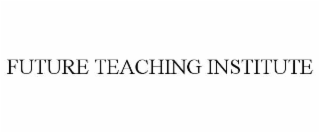 future teaching institute