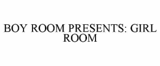 boy room presents: girl room
