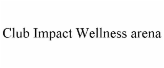 club impact wellness arena