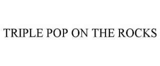 triple pop on the rocks