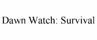 dawn watch: survival
