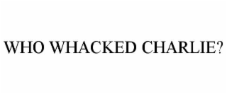 who whacked charlie?