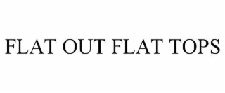 flat out flat tops