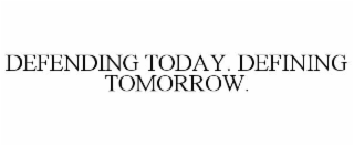 defending today. defining tomorrow.