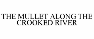 the mullet along the crooked river